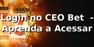 Login no CEO Bet 🍀 - Aprenda a Acessar