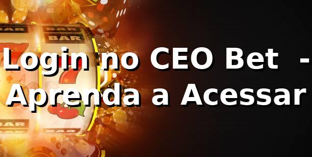 Login no CEO Bet 🍀 - Aprenda a Acessar